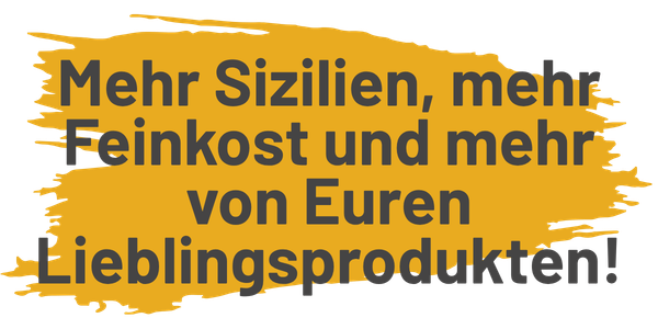Mehr Sizilien, mehr Feinkost und mehr von Euren Lieblingsprodukten